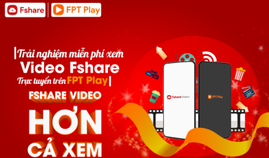 Fshare kết hợp cùng FPT Play chính thức trình làng tính năng mới Fshare Video
