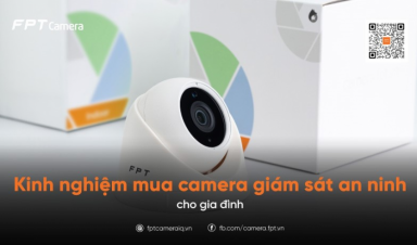 Kinh nghiệm mua camera giám sát an ninh cho gia đình